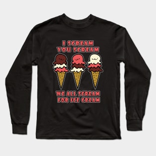 I Scream You Scream Long Sleeve T-Shirt